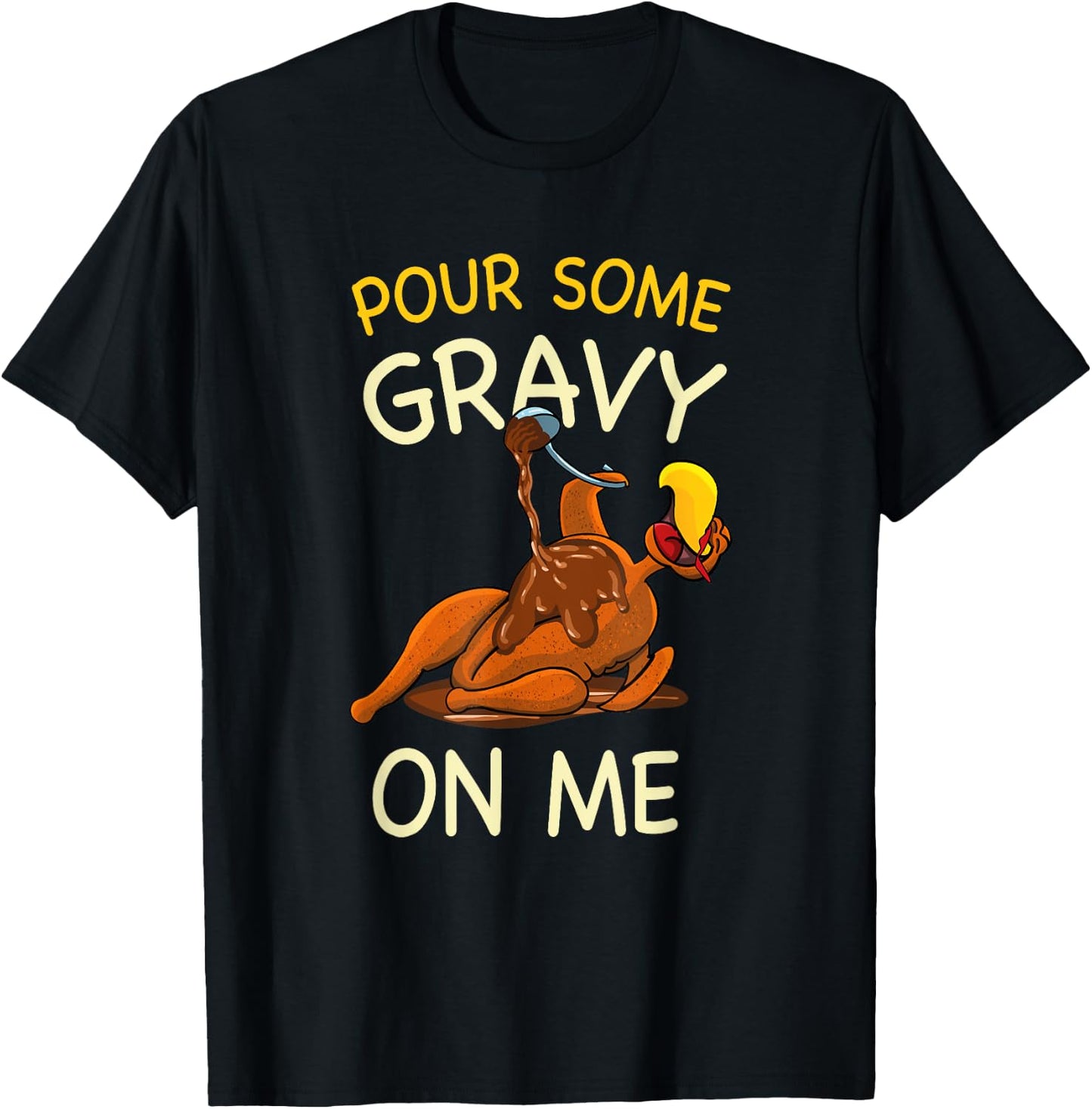 Pour Some Gravy On Me Funny Turkey Thanksgiving T-Shirt - T-Shirt | Black