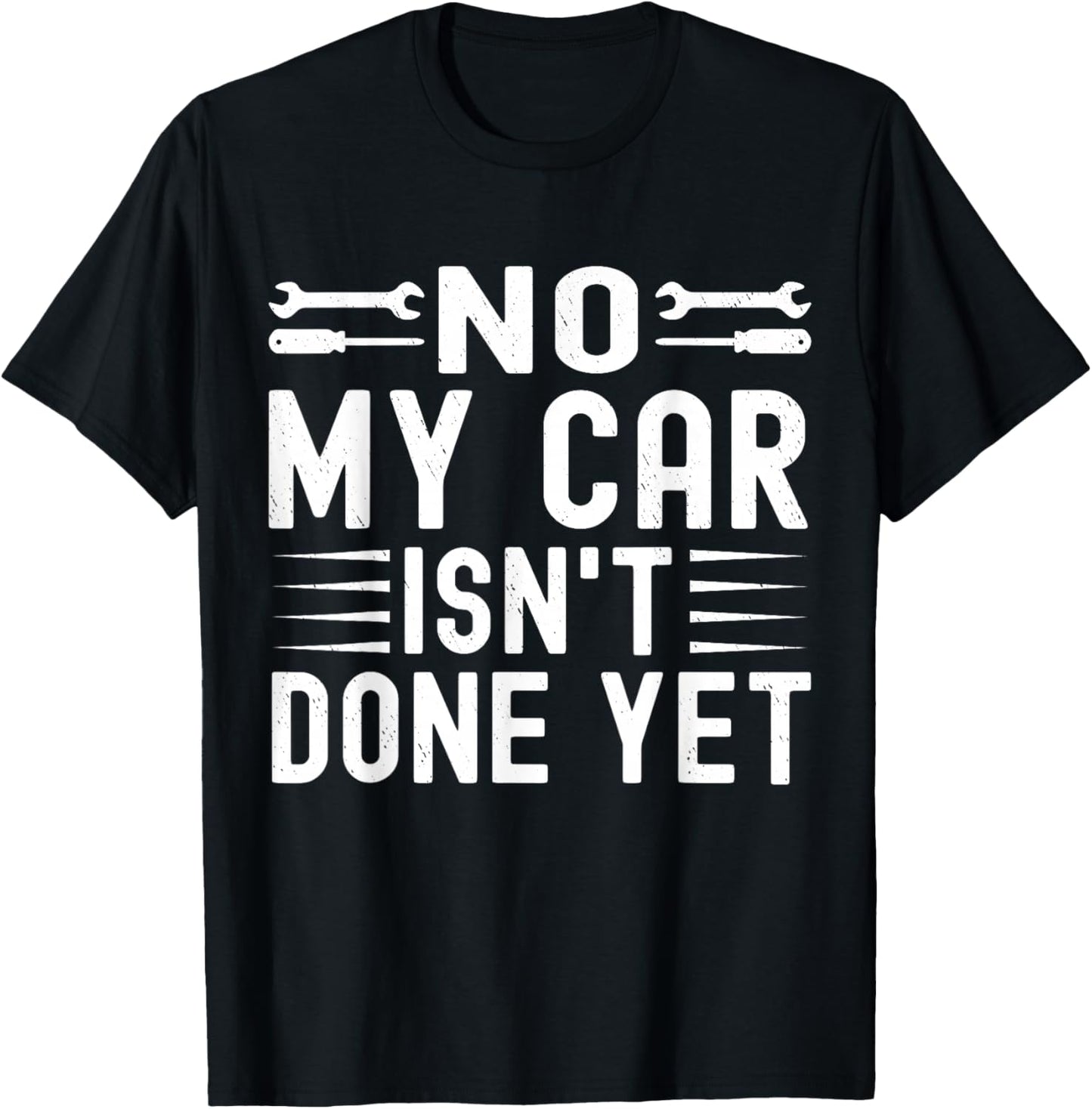No My Car Isn't Done Yet Funny Car Mechanic Garage T-Shirt - T-Shirt | Black