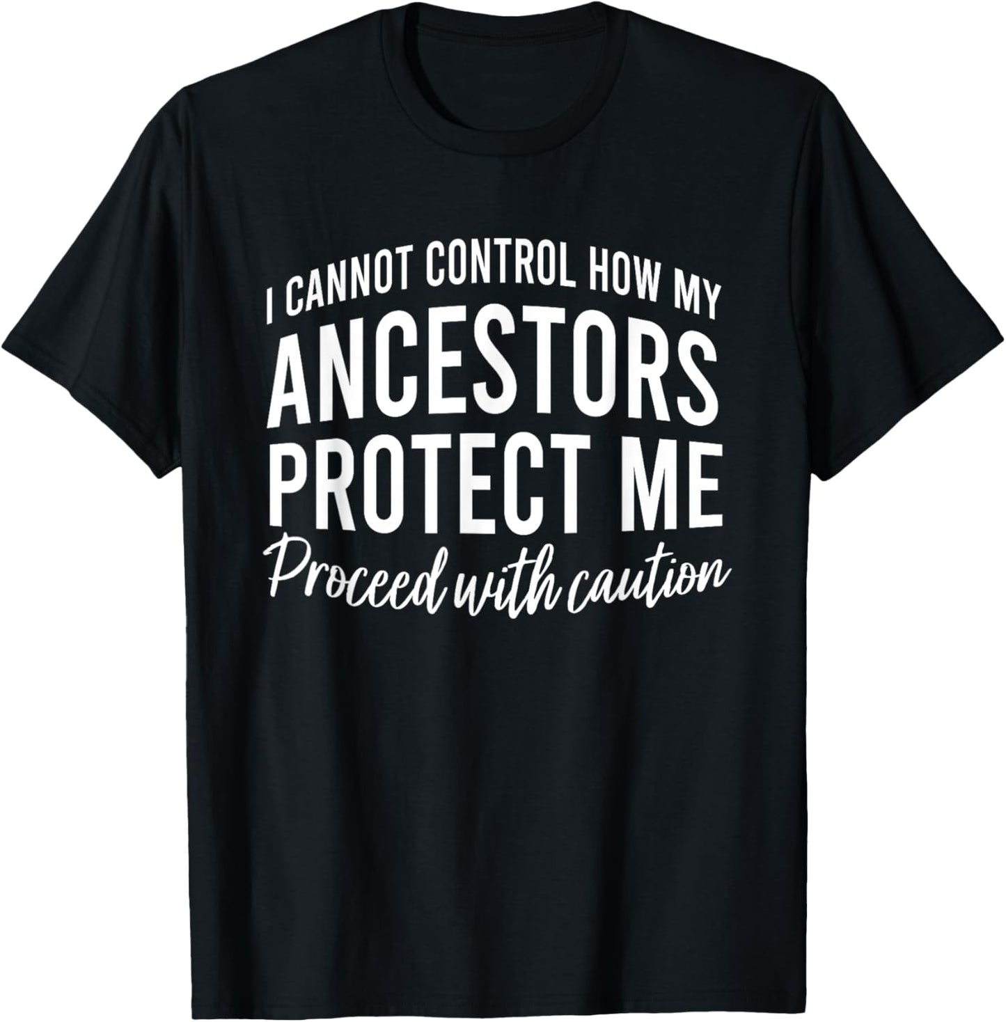 I Cannot Control How My Ancestors Protect Me Proceed T-Shirt - T-Shirt | Black