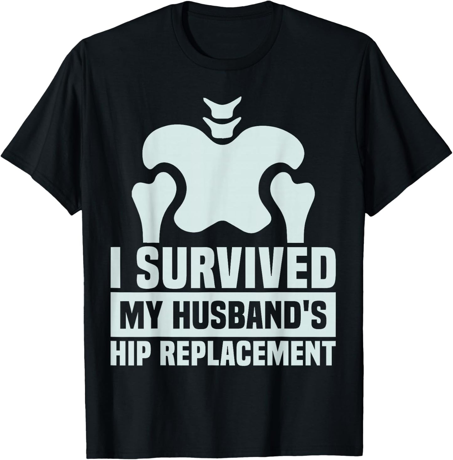 I Survived My Husband's Hip Replacement Surgery Gag Recovery T-Shirt - T-Shirt | Black