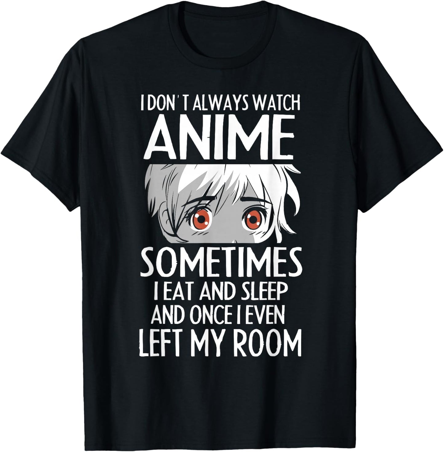 I Don't Always Watch Anime Shirts Cute Anime Girl Gifts T-Shirt - T-Shirt | Black
