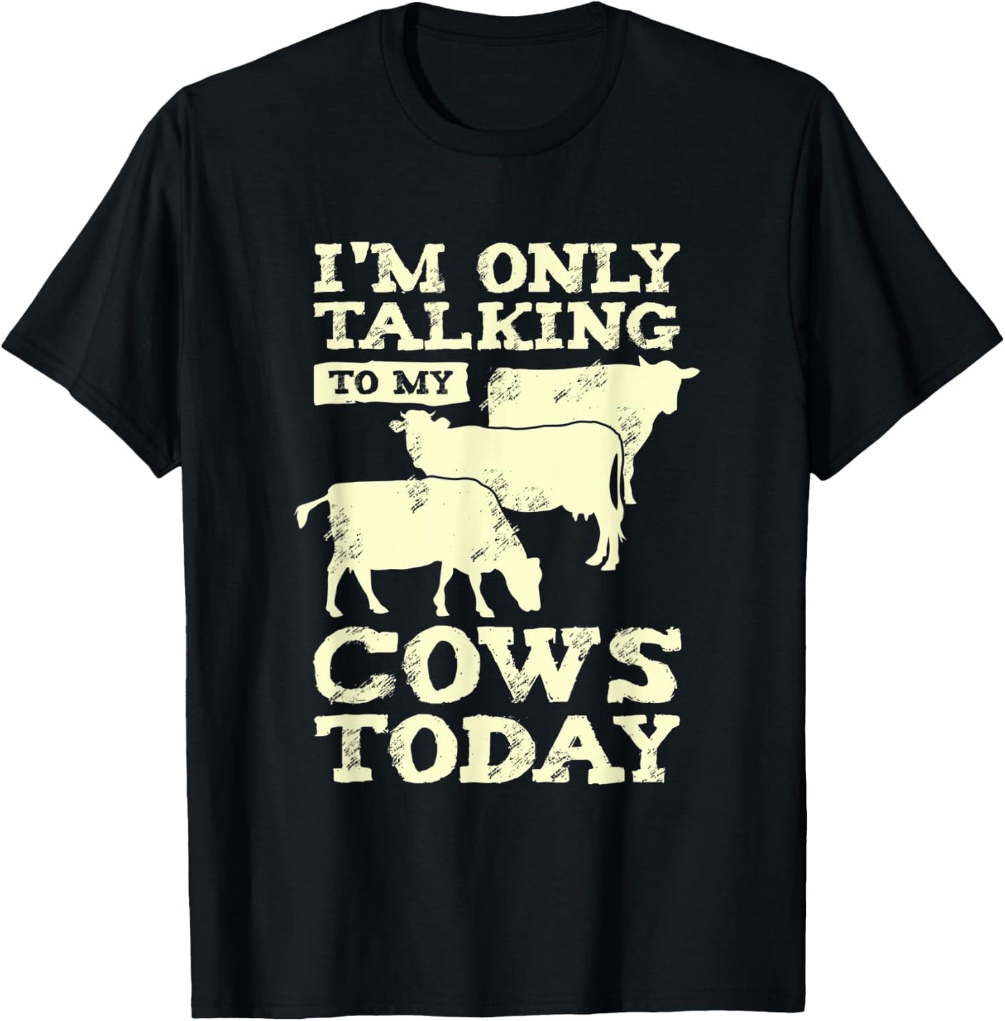 I'm Only Talking To My Cows Today Design for a Farmer T-Shirt - T-Shirt | Black