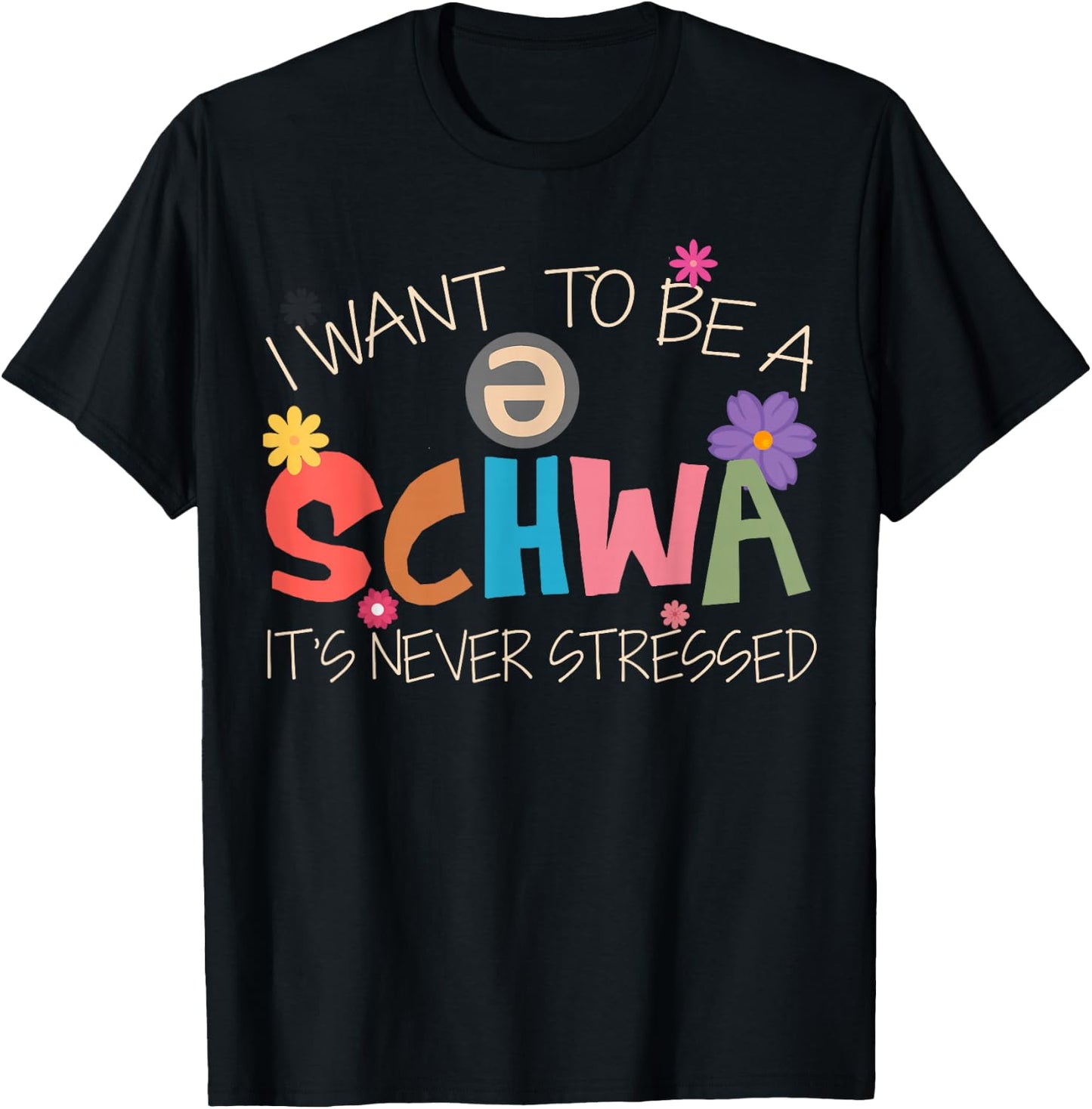 I Want To Be A Schwa It's Never Stressed Science Of Reading T-Shirt - T-Shirt | Black