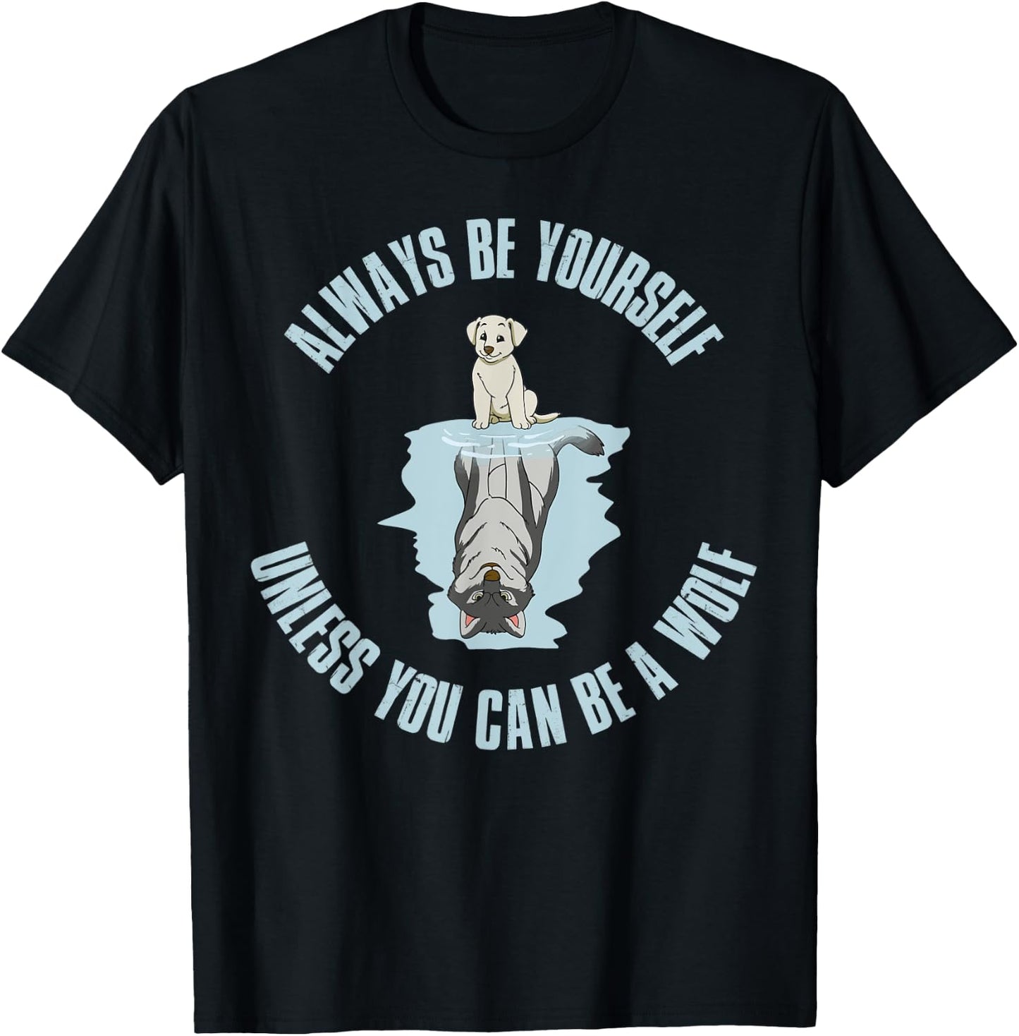 Always be yourself unless you can be a wolf T-Shirt - T-Shirt | Black