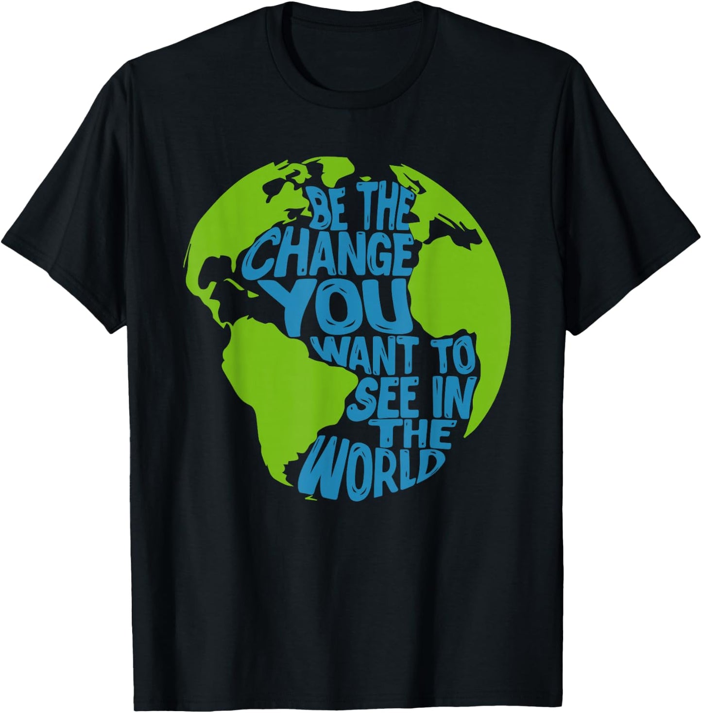 Climate Change Be The Change You Want to See in The World T-Shirt - T-Shirt | Black