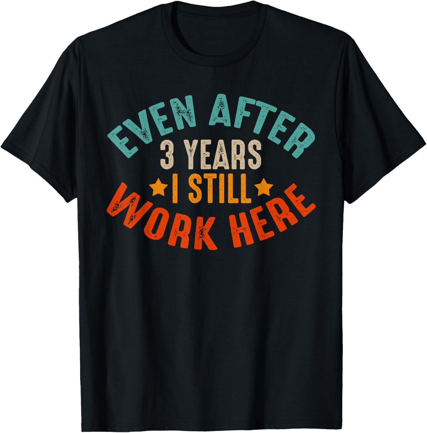 3 Year Work Anniversary Funny I Still Work Here Company T-Shirt - T-Shirt | Black