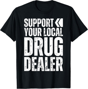 Support Your Local Drug Dealer - Nursing Funny Pharmacy Pun T-Shirt - T-Shirt | Black