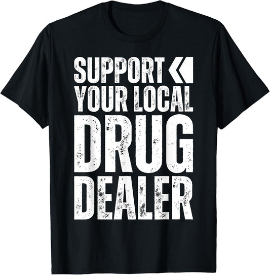 Support Your Local Drug Dealer - Nursing Funny Pharmacy Pun T-Shirt - T-Shirt | Black