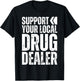 Support Your Local Drug Dealer - Nursing Funny Pharmacy Pun T-Shirt - T-Shirt | Black