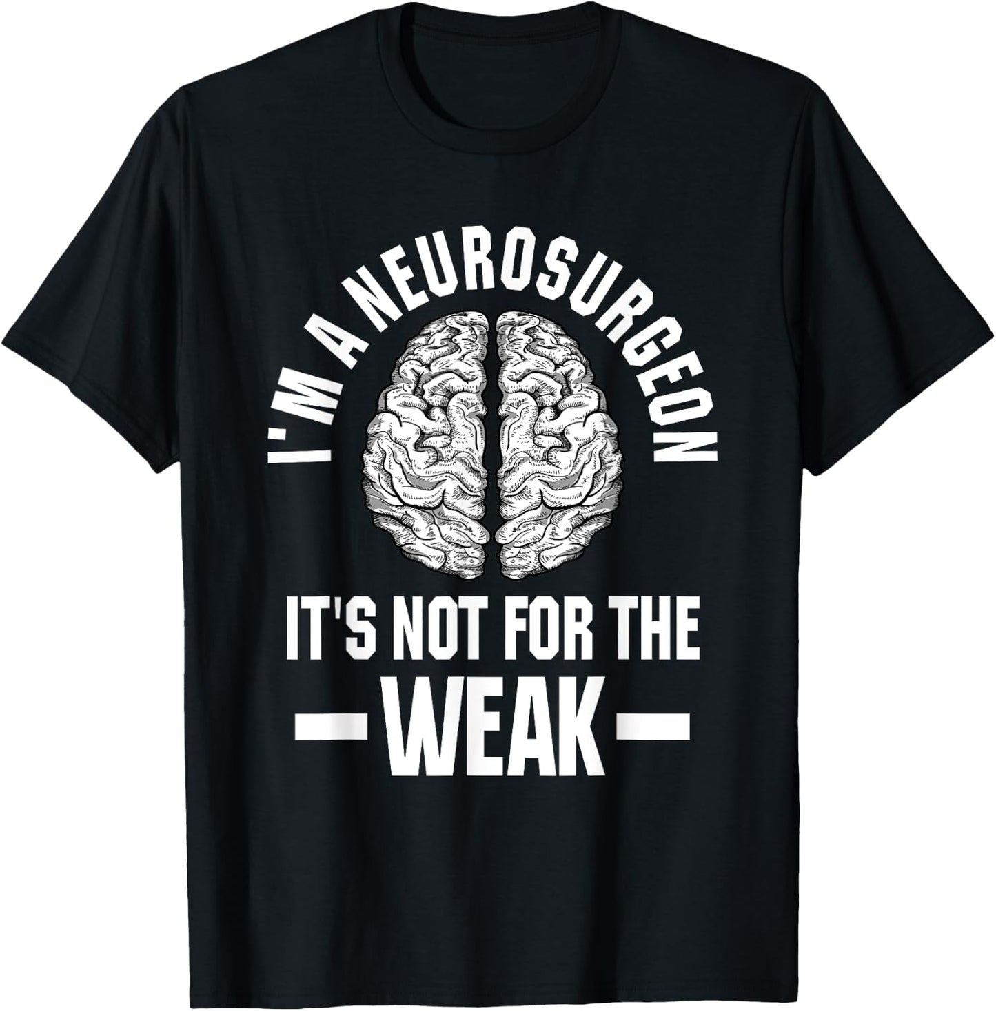 Neurosurgeon Brain Specialist Surgeon Not For The Weak T-Shirt - T-Shirt | Black