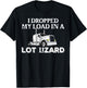 Dropped My Load In A Lot Lizard for Truckers Load Droppers T-Shirt - T-Shirt | Black
