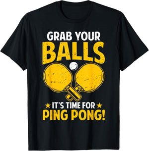 Grab Your Balls Its Time For Ping Pong Funny Table Tennis T-Shirt - T-Shirt | Black