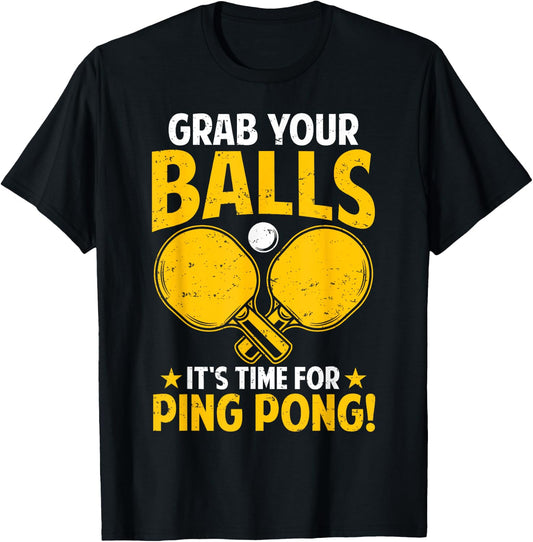 Grab Your Balls Its Time For Ping Pong Funny Table Tennis T-Shirt - T-Shirt | Black
