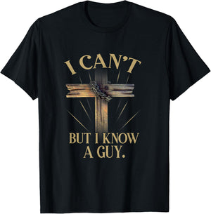 I Can't But I Know A Guy Jesus Cross Funny Christian T-Shirt - T-Shirt | Black