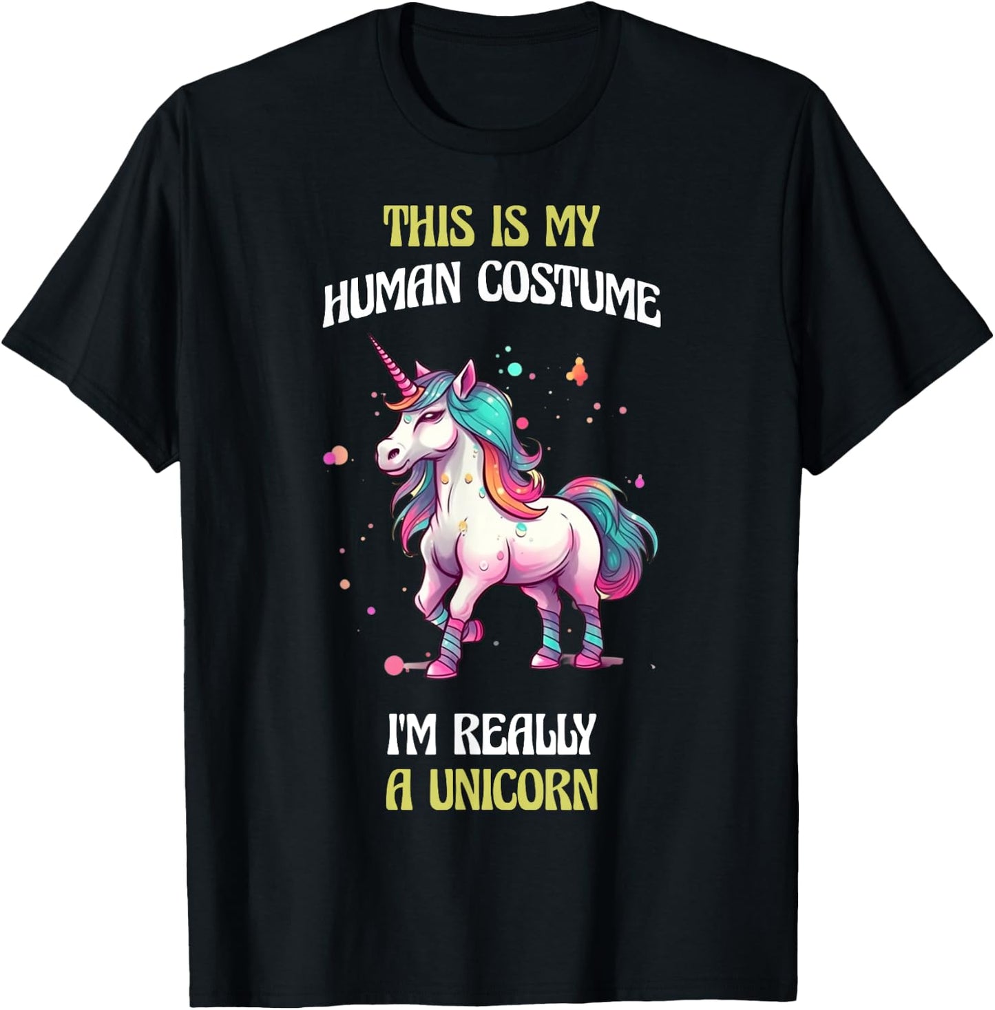 This Is My Human Costume I'm Really a Unicorn T-Shirt - T-Shirt | Black