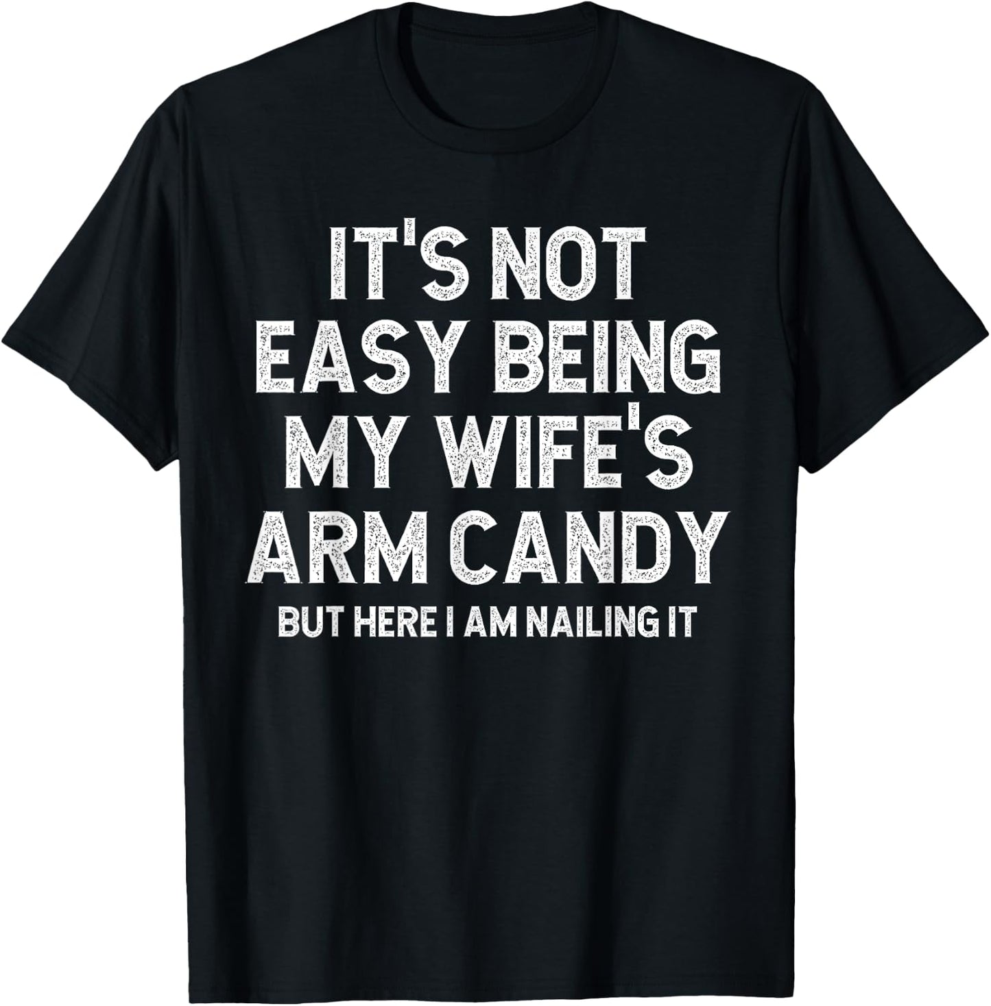 It's Not Easy Being My Fiancee's Arm Candy Here I Am Nailing T-Shirt - T-Shirt | Black