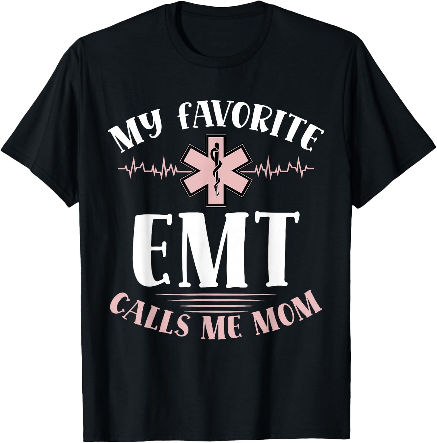My Favorite Emt Calls Me Mom Healthcare Mothers Day T-Shirt - T-Shirt | Black