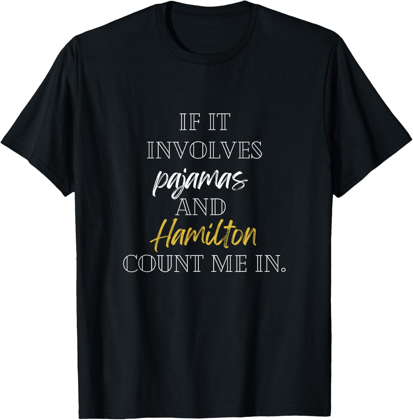 If it involves pajamas and hamilton count me in T-Shirt - T-Shirt | Black