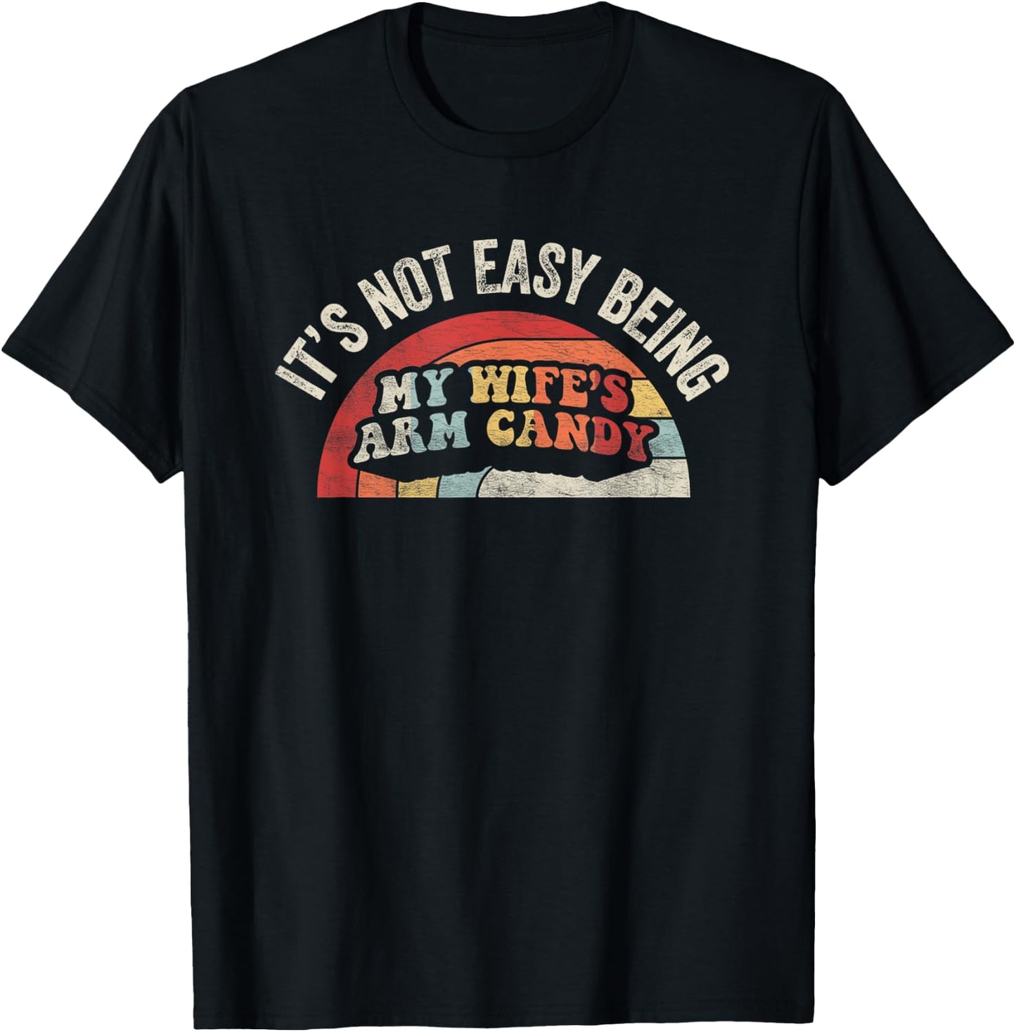 Vintage Retro It's Not Easy Being My Wifes Arm Candy Husband T-Shirt - T-Shirt | Black