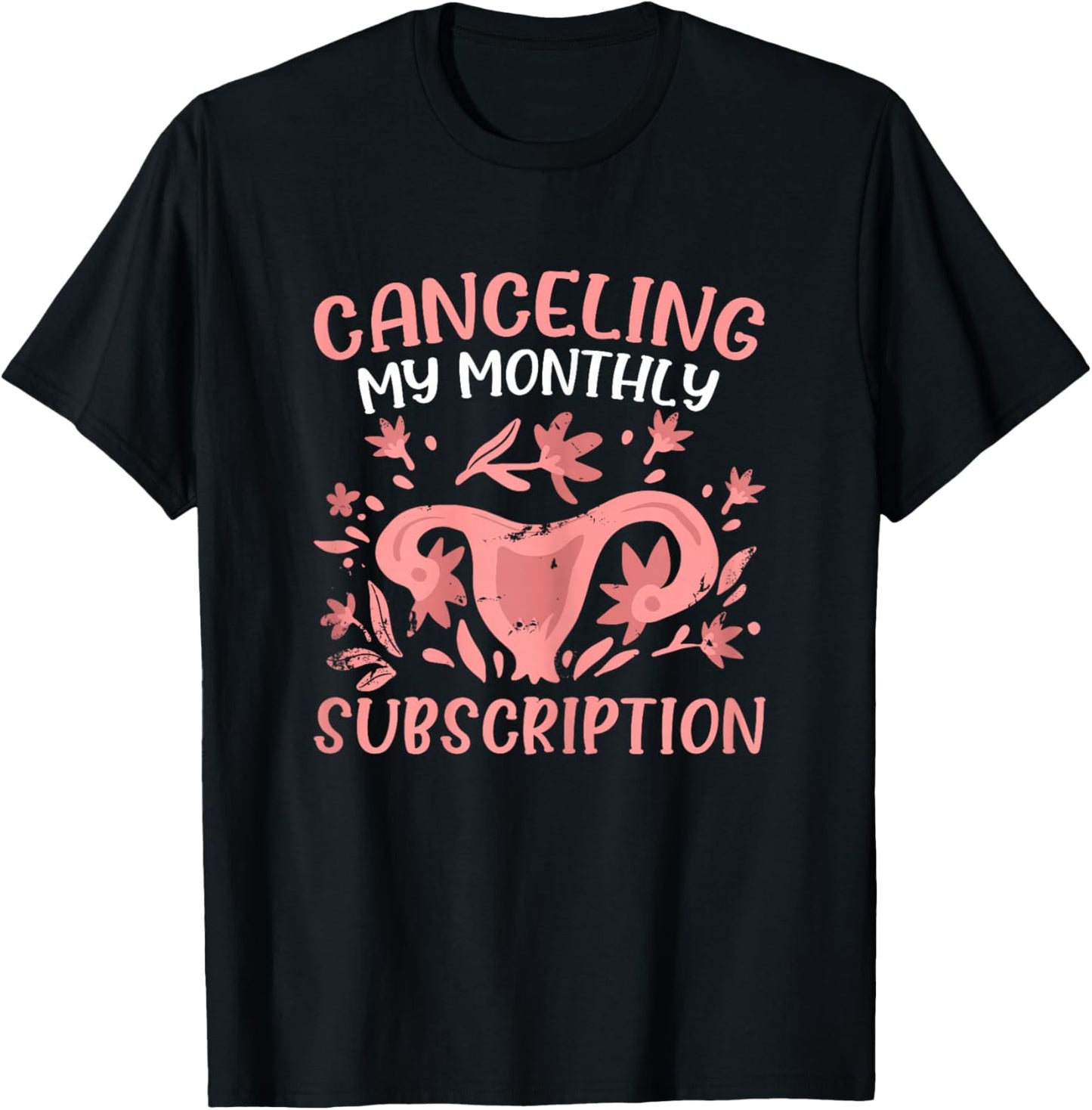 Canceling My Monthly Subscription Uterus Funny Hysterectomy T-Shirt - T-Shirt | Black