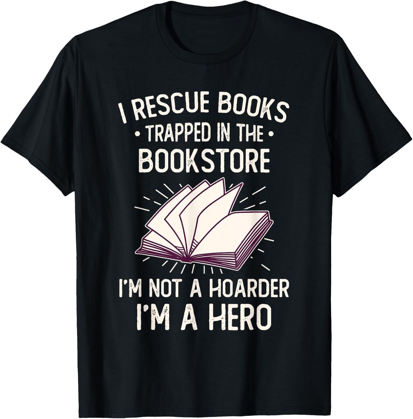 I Rescue Books Trapped In The Bookstore Funny Book Lover T-Shirt - T-Shirt | Black