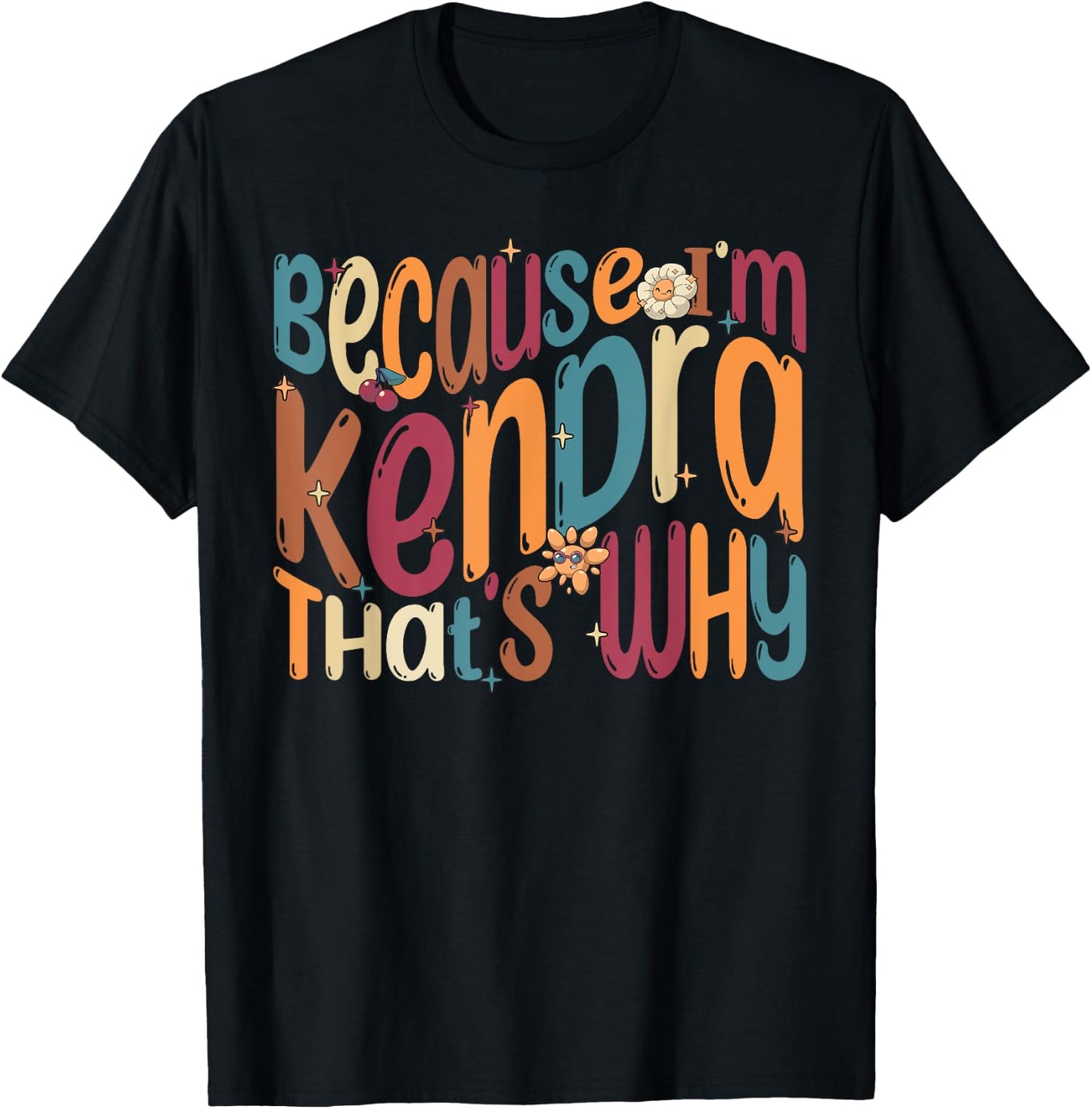 Because I'm Kendra That's Why Funny Groovy Kendra T-Shirt - T-Shirt | Black