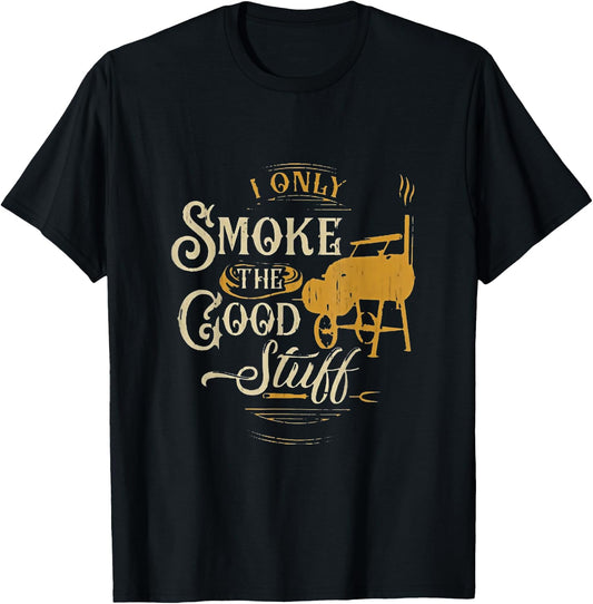 BBQ I Only Smoke The Good Stuff - Gift grilling lovers T-Shirt - T-Shirt | Black