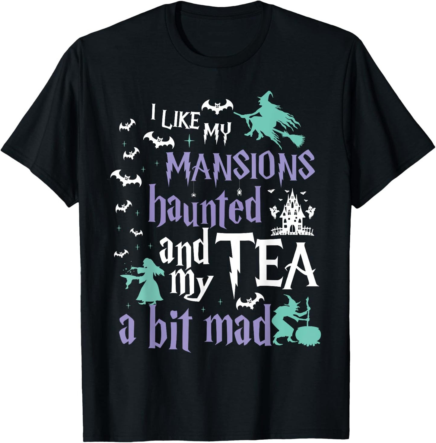 I Like My Mansions Haunted And My Tea A Bit Mad Halloween T-Shirt - T-Shirt | Black