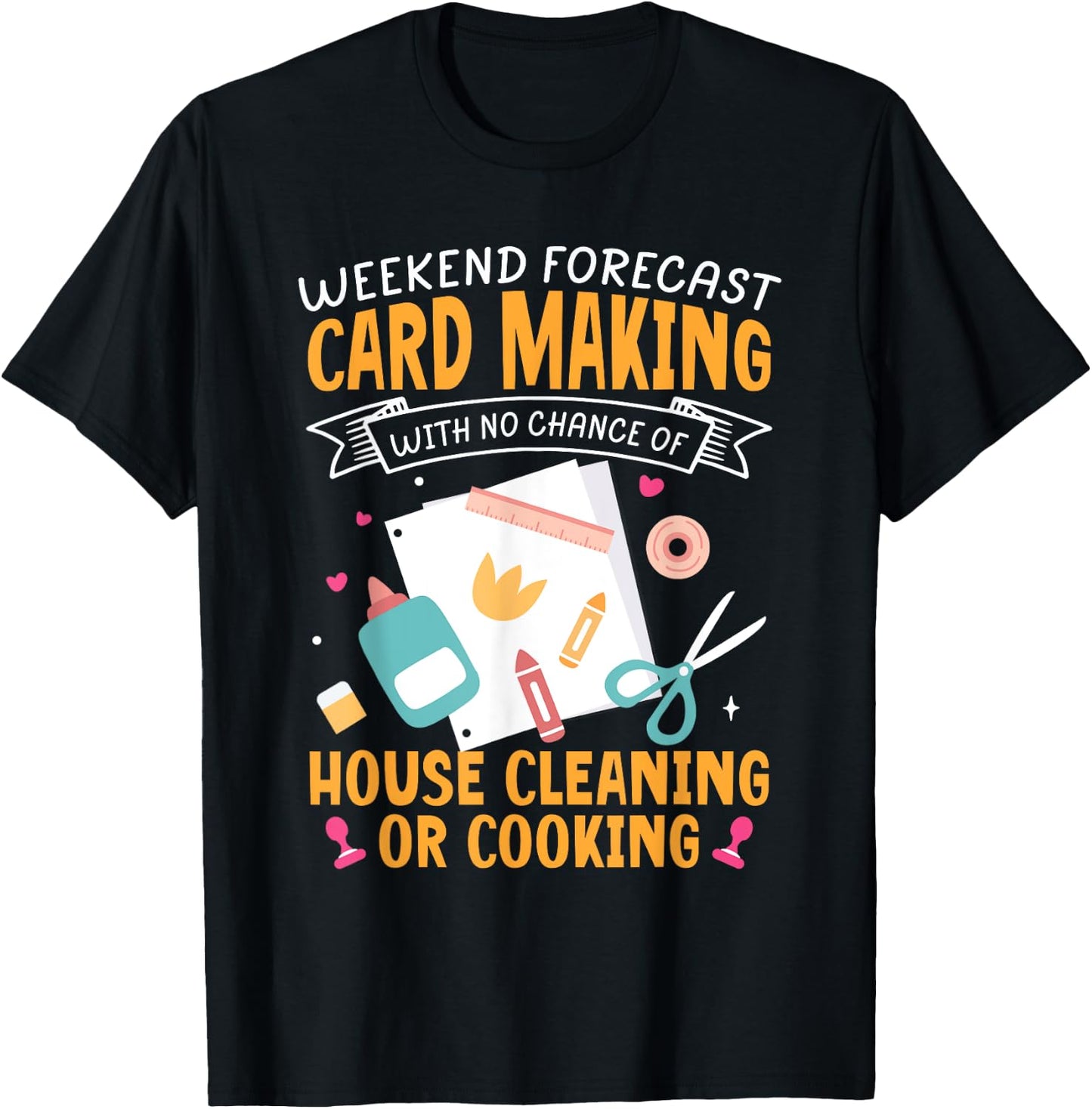 Weekend Forecast Card Making Crafting Handmade Card T-Shirt - T-Shirt | Black