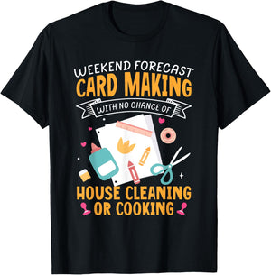 Weekend Forecast Card Making Crafting Handmade Card T-Shirt - T-Shirt | Black