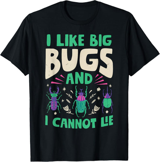 I Like Big Bugs And I Cannot Lie Insect Lover Entomologist T-Shirt - T-Shirt | Black