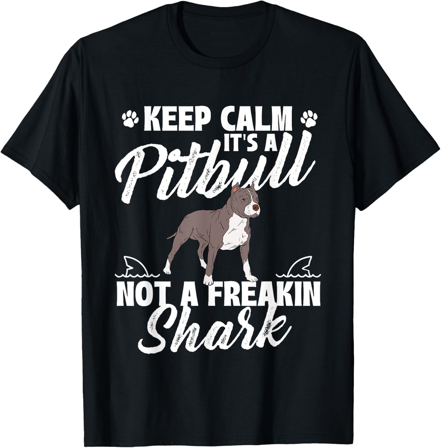 Keep Calm It's A Pitbull Not A Freakin Shark - Dog Lover T-Shirt - T-Shirt | Black