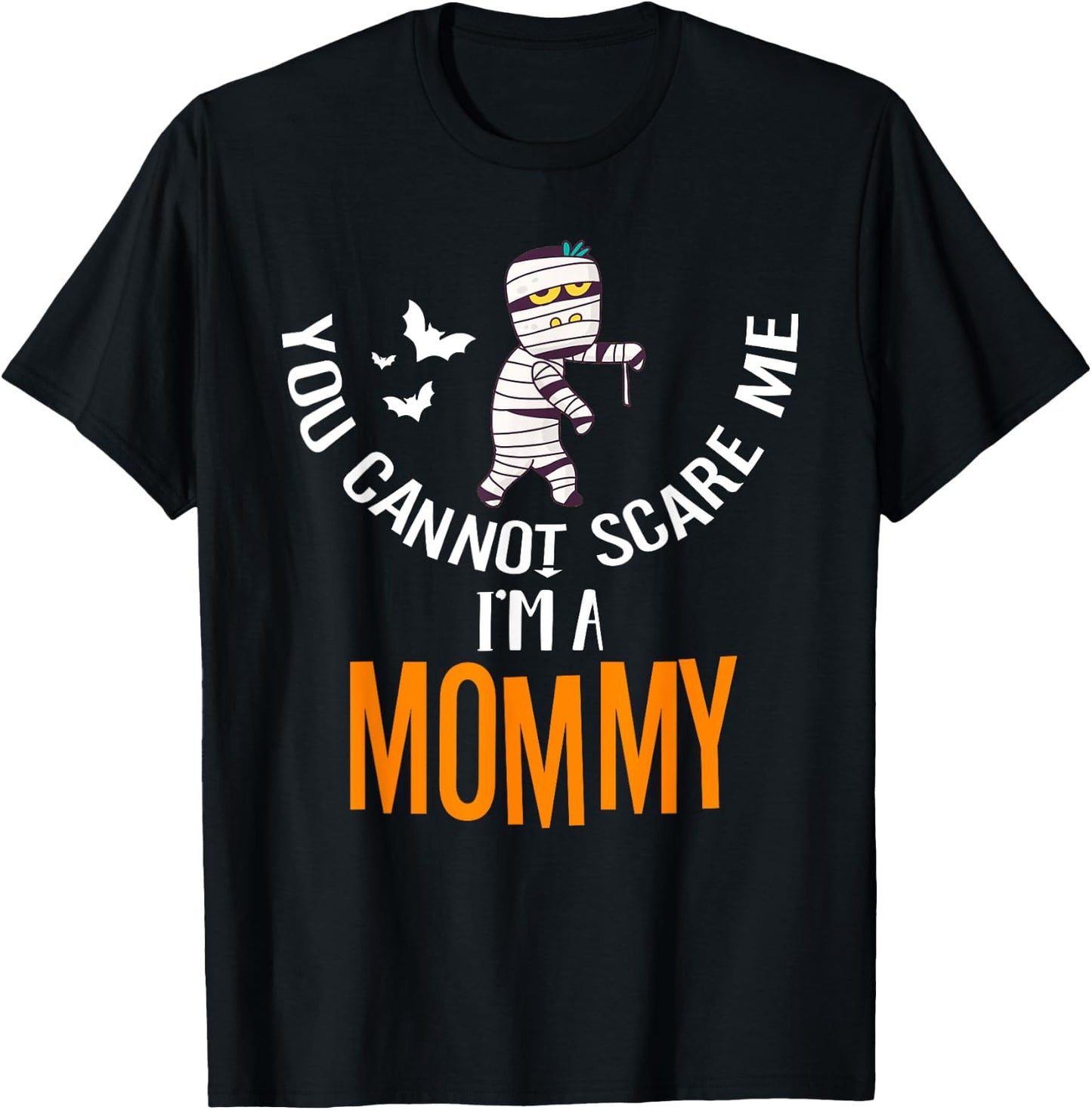 You Can't Scare Me Mommy Mummy Halloween Costume T-Shirt - T-Shirt | Black
