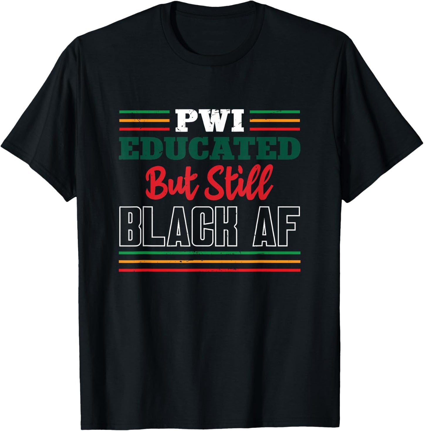 PWI Educated But Still Black AF | Black History T-Shirt - T-Shirt | Black