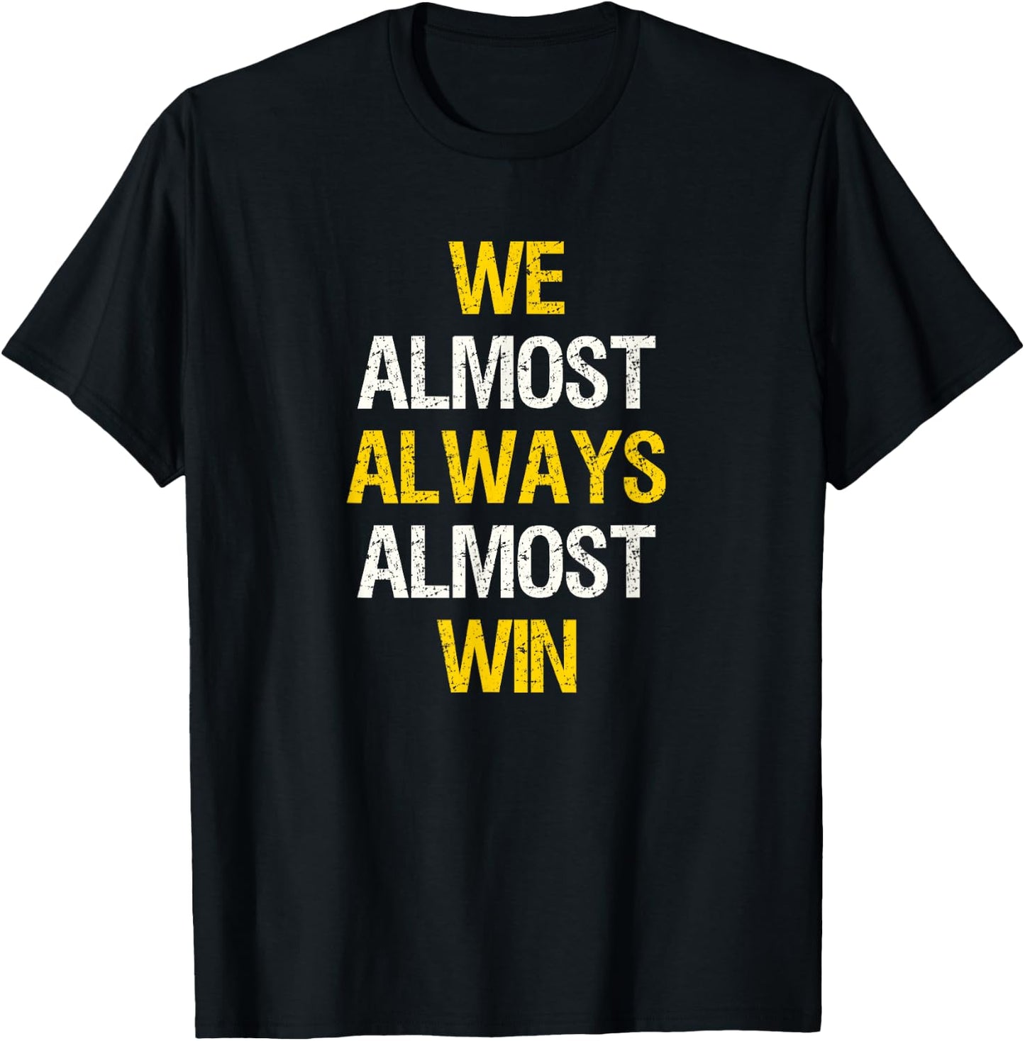 We Almost Always Almost Win Funny Football Sports Fan Saying T-Shirt - T-Shirt | Black