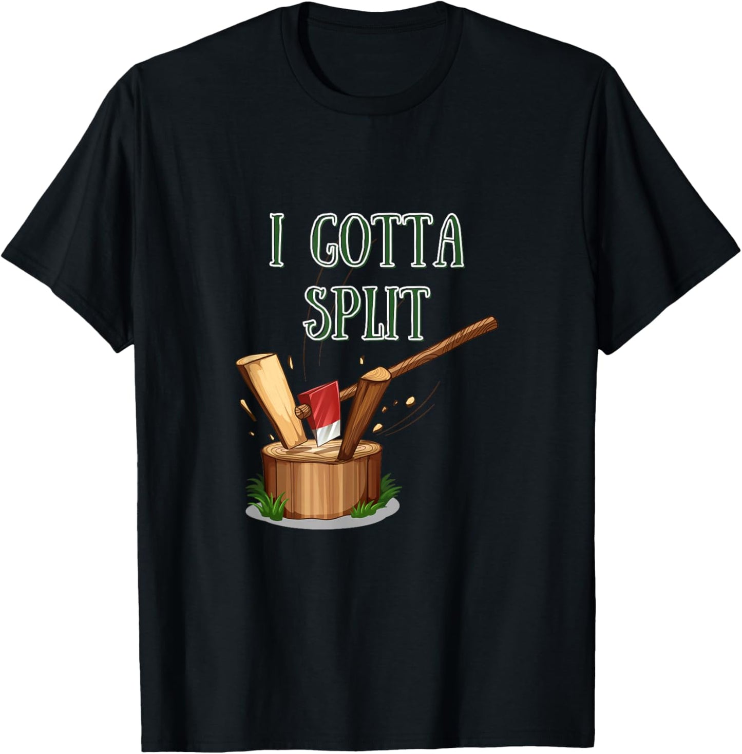 I Gotta Split - Firewood Axe Chop Wood T-Shirt - T-Shirt | Black
