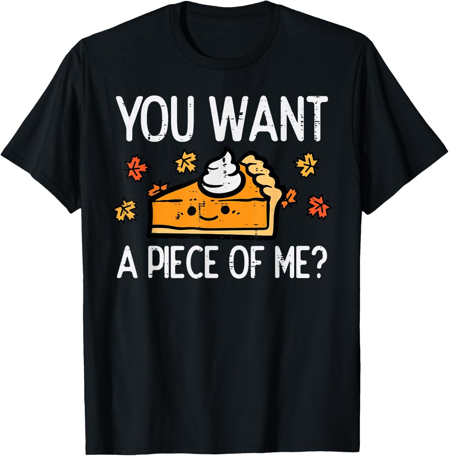 Thanksgiving Pie Want Piece Of Me Funny Fall Women Men Kids T-Shirt - T-Shirt | Black