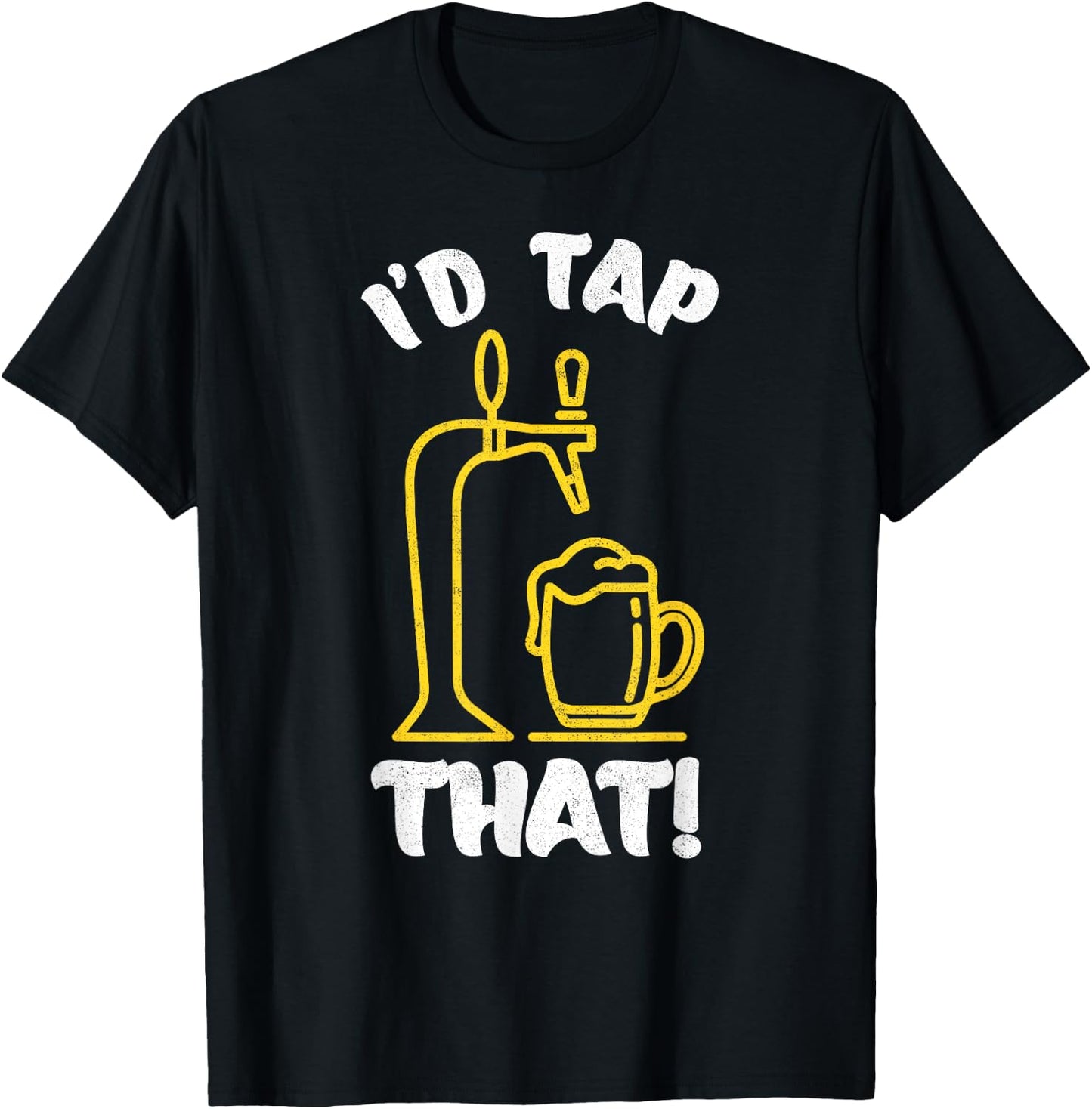 I'D TAP THAT Beer Fest Funny Beer Drinking, Beer Lover T-Shirt - T-Shirt | Black