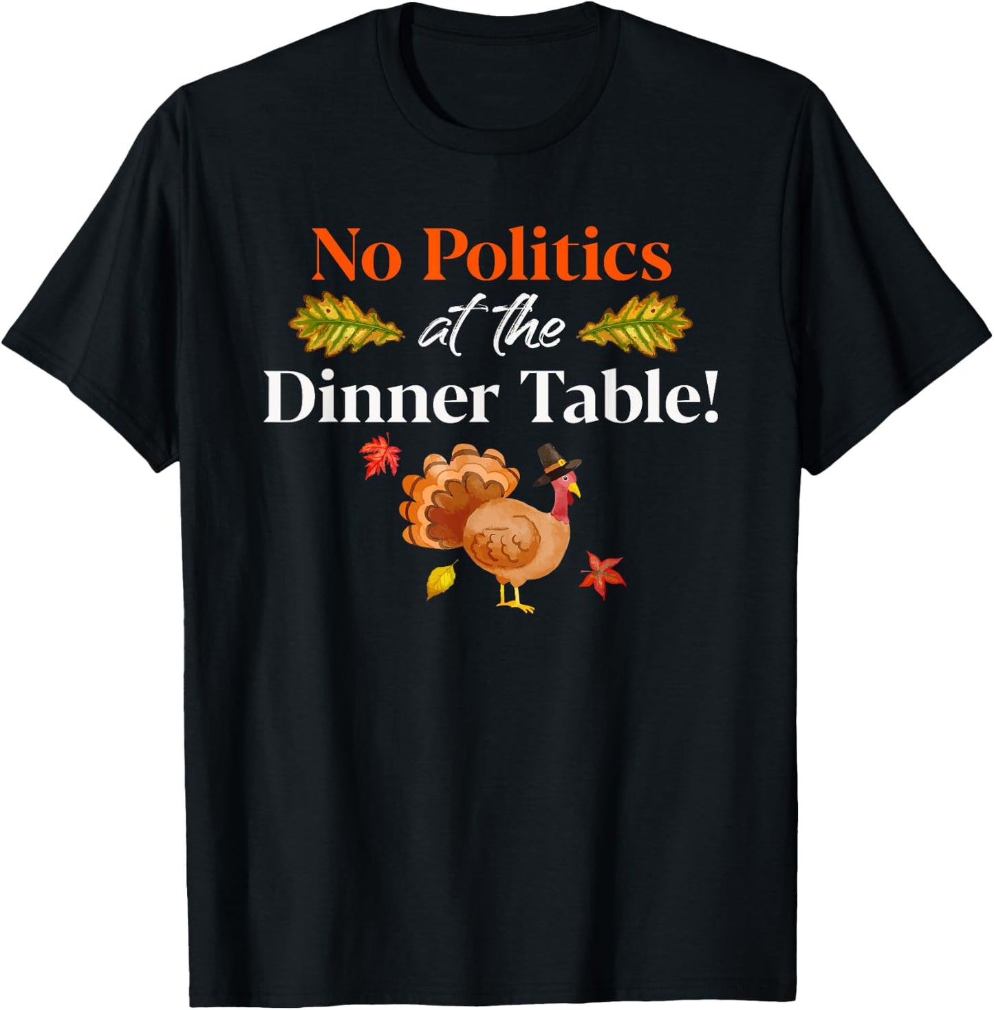 Thanksgiving Family No Politics Turkey At Dinner Table T-Shirt - T-Shirt | Black