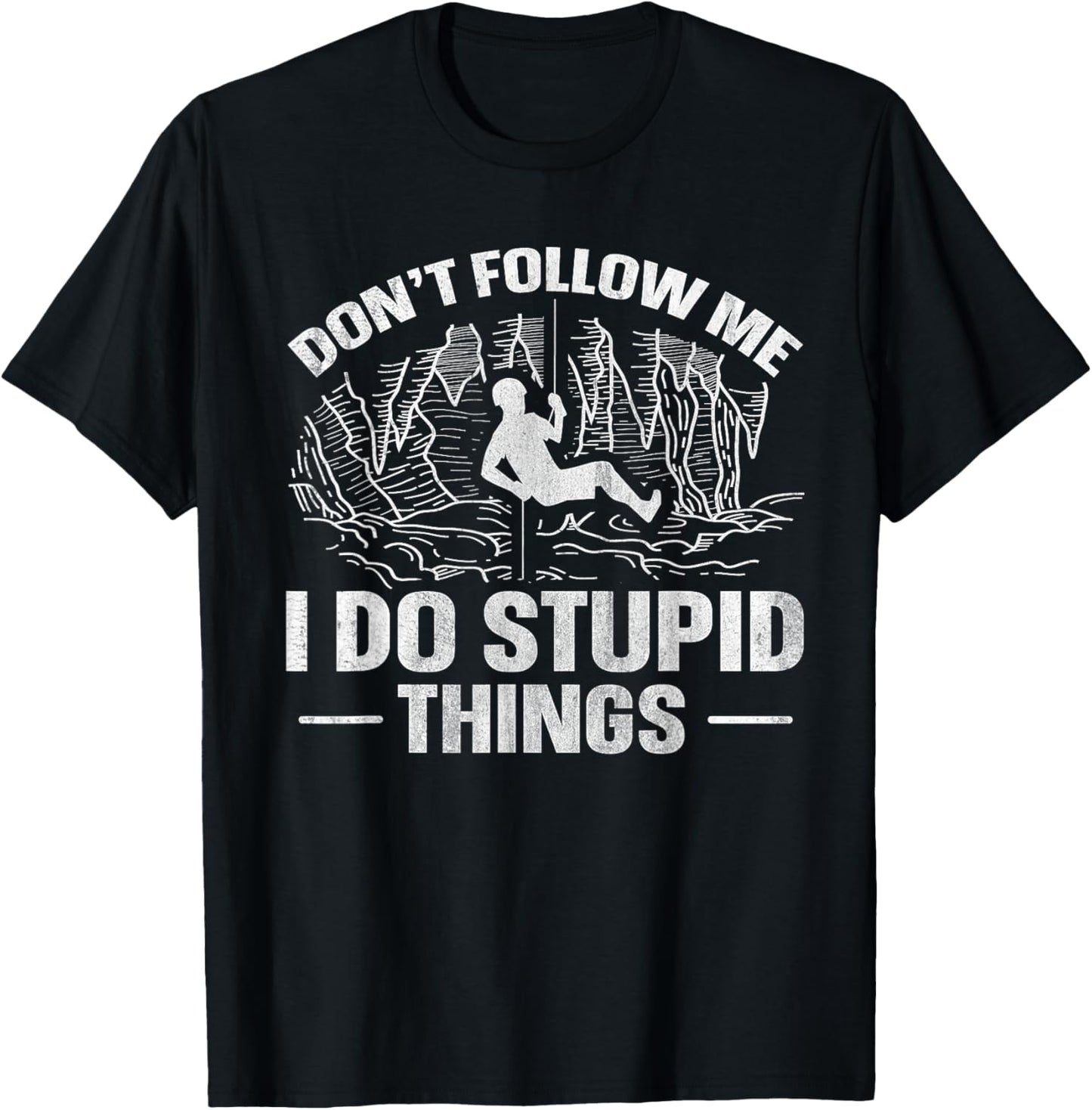 Don't follow me - I do stupid things Quote for a Caving Fan T-Shirt - T-Shirt | Black