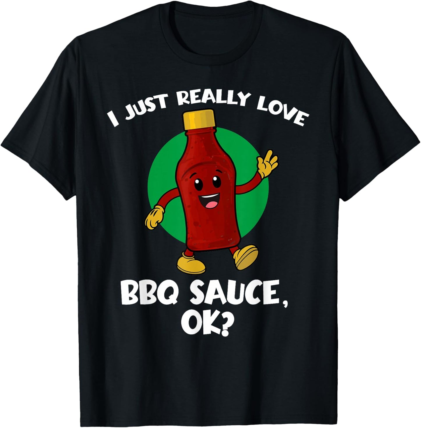 Funny I Just Really Love BBQ Sauce OK Cartoon Barbecue T-Shirt - T-Shirt | Black