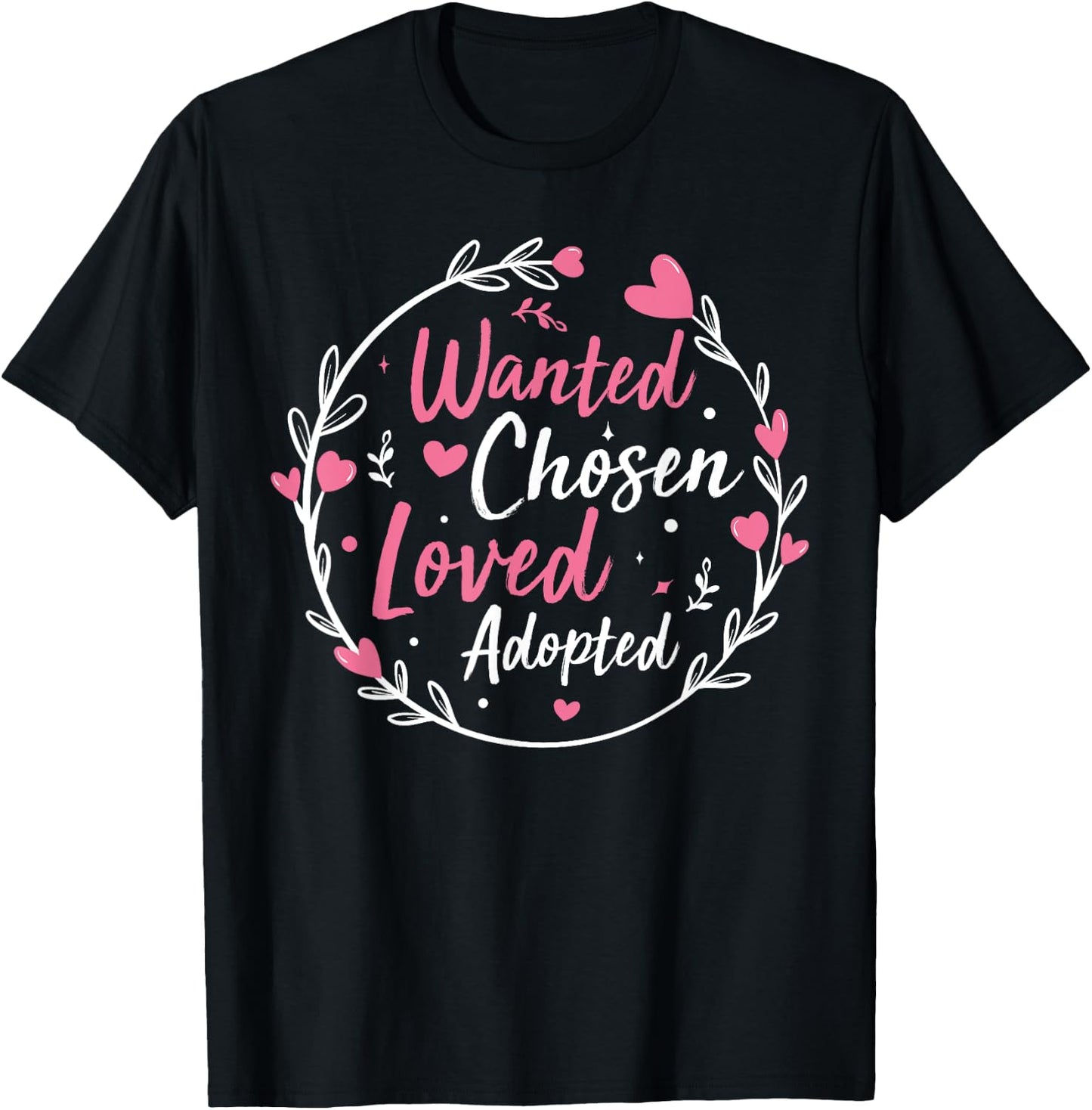 Wanted Chosen Loved Adopted - Gotcha Day Adoption Awareness T-Shirt - T-Shirt | Black