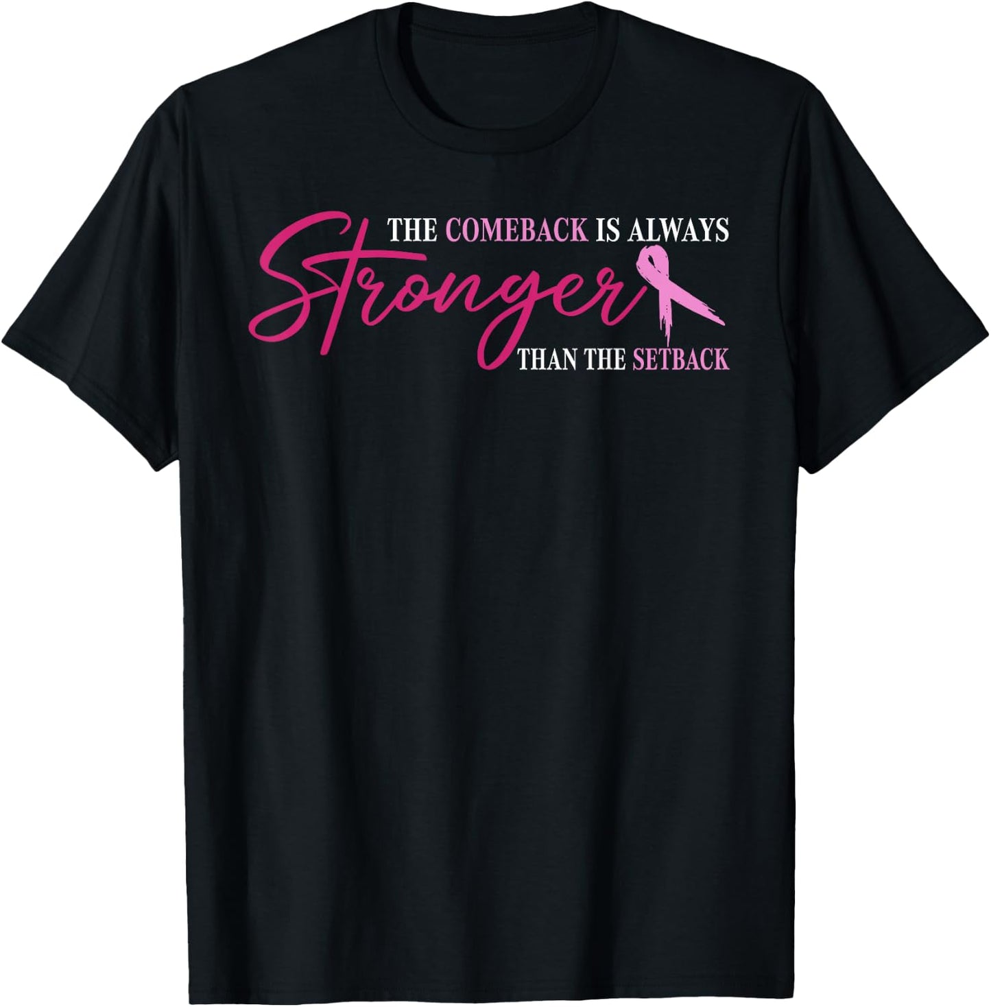 The Comeback Is Always Stronger Than Setback Breast Cancer T-Shirt - T-Shirt | Black