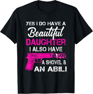 Yes I Do Have A Beautiful Daughters Have a Gun A Shovel T-Shirt - T-Shirt | Black