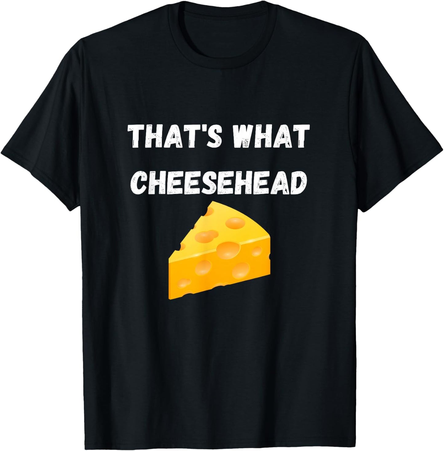That's What Cheesehead - Funny Green Bay Football T-Shirt - T-Shirt | Black
