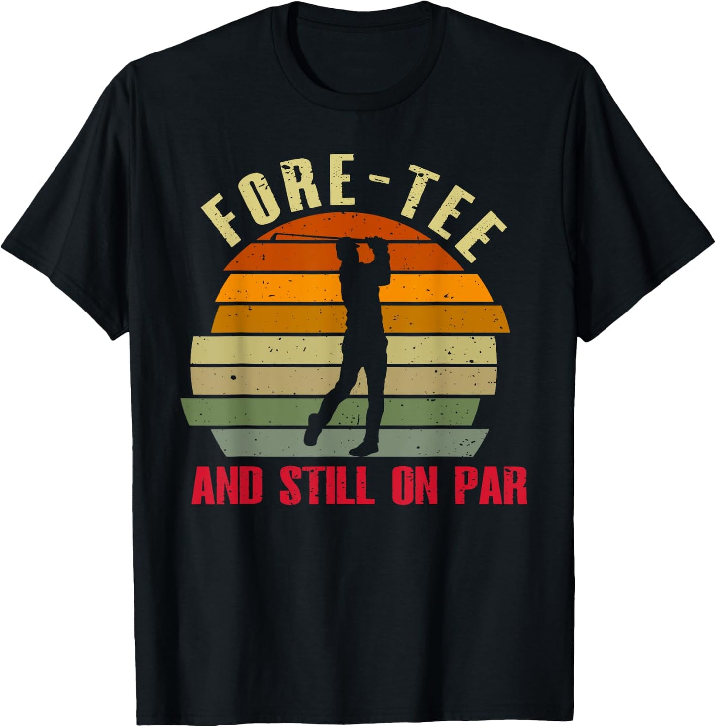 Funny Golf 40Th Birthday Retro Fore- And Still On Par T-Shirt - T-Shirt | Black