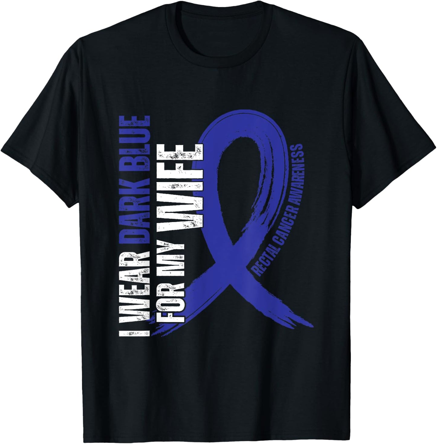 I Wear Dark Blue For My Wife Rectal Cancer awareness T-Shirt - T-Shirt | Black