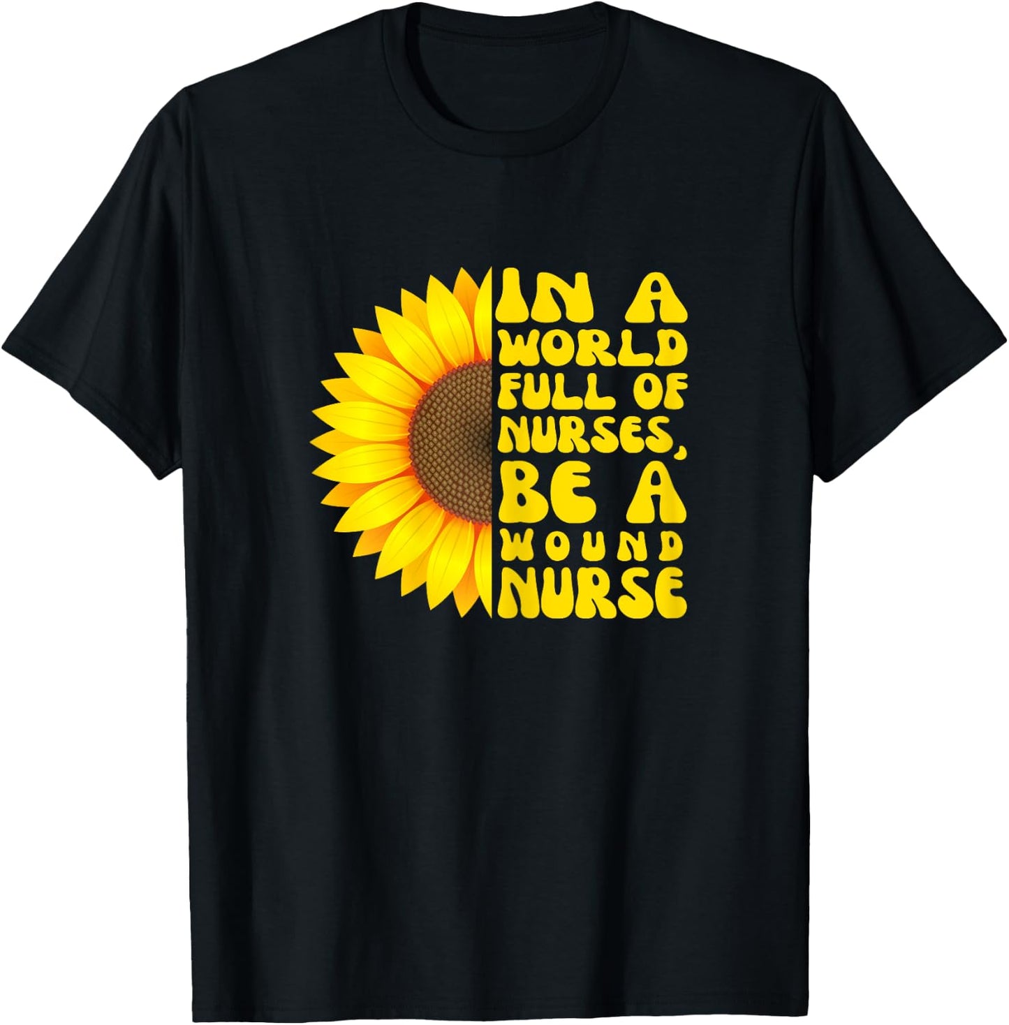 In a World Full of Nurses, Women Wound Nurse Sunflower T-Shirt - T-Shirt | Black