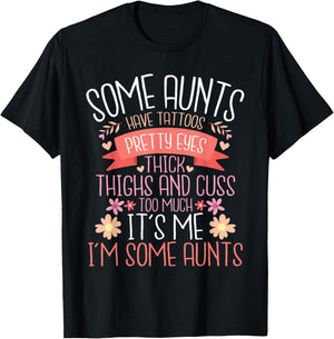 Some Aunts Have Tattoos Pretty Eyes Thick Thighs - Auntie T-Shirt - T-Shirt | Black
