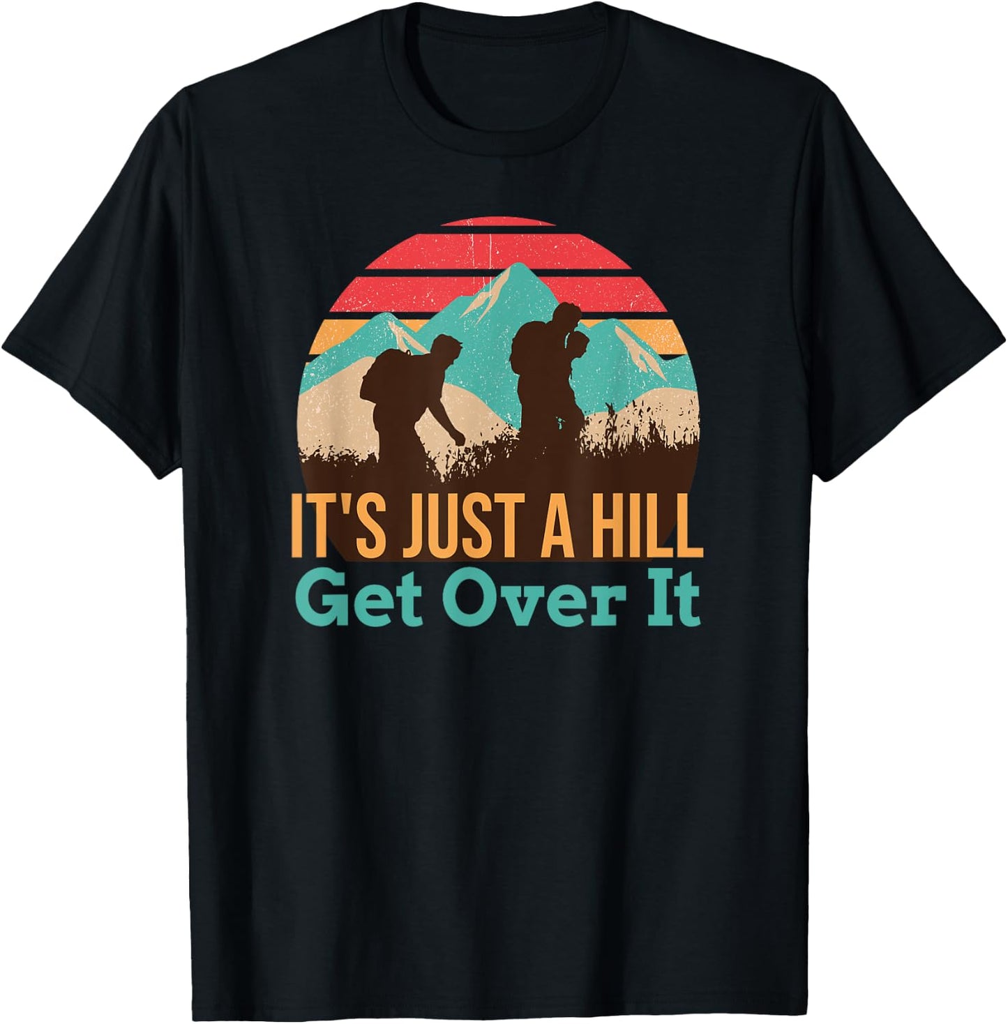 It's Just A Hill Get Over It Hiking T-Shirt - T-Shirt | Black